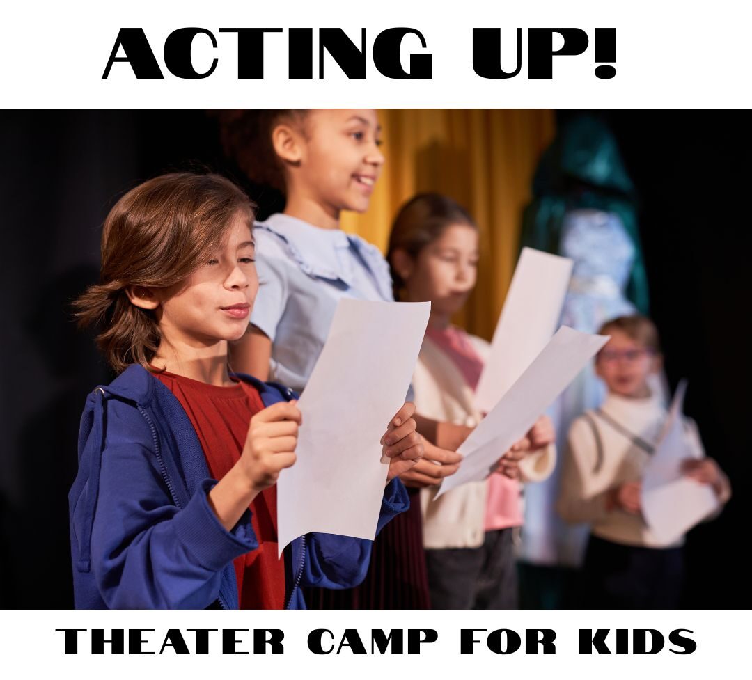 Acting Up! Theatre Camp for Ages 8-13 with Christy Gasper-Brooks, M.F.A.