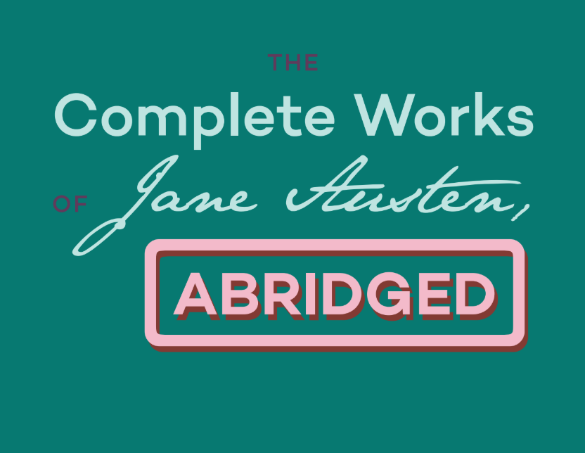 MMPH Presents: “The Complete Works of Jane Austen, Abridged”